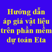 Hướng dẫn áp giá vật liệu trên phần mềm dự toán Eta