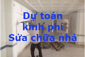 Dự toán kinh phí sửa chữa nhà