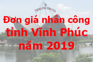 đơn giá nhân công tỉnh vĩnh phúc 2019