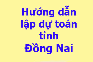 Hướng dẫn lập dự toán tỉnh Đồng Nai