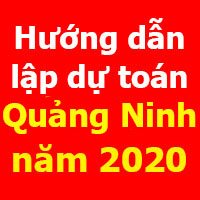 Hướng dẫn lập dự toán Quảng Ninh mới nhất năm 2020
