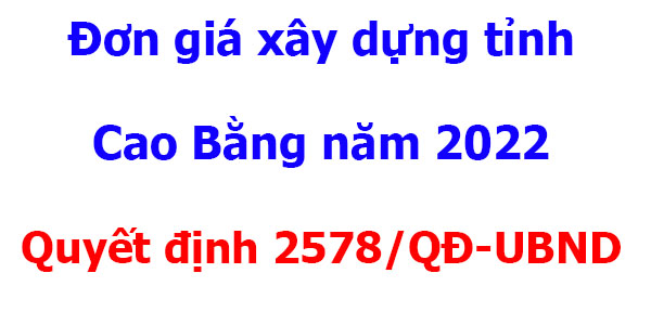 Quyết định 2578/QĐ-UBND Đơn giá xây dựng tỉnh Cao Bằng