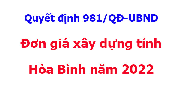 Quyết định 981/QĐ-UBND Đơn giá xây dựng tỉnh Hòa Bình năm 2022