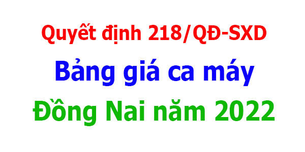 Quyết định 218/QĐ-SXD Bảng giá ca máy Đồng Nai năm 2022