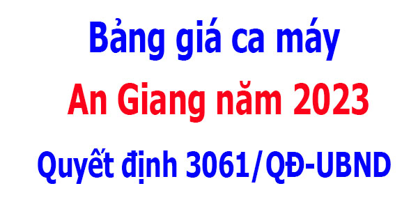 Bảng giá ca máy An Giang năm 2023 Quyết định 3061/QĐ-UBND