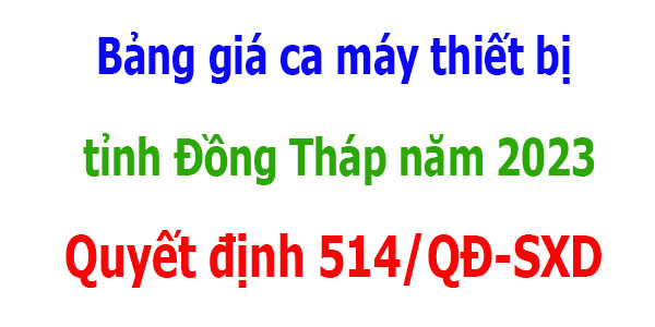 bảng giá ca máy đồng tháp năm 2023 quyết định 514/qđ-sxd