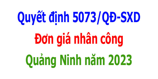 quyết định 5073/qđ-sxd đơn giá nhân công Quảng Ninh năm 2023