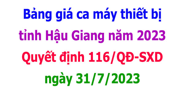 bảng giá ca máy hậu giang năm 2023 quyết định 116/qđ-sxd