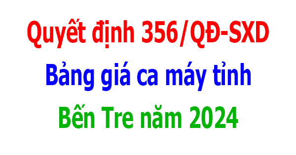 bảng giá ca máy tỉnh bến tre năm 2024 quyết định 356/qđ-sxd