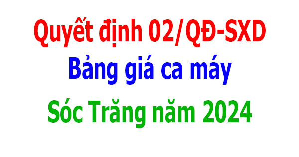 Bảng giá ca máy tỉnh Sóc Trăng năm 2024 Quyết định 02/QĐ-SXD