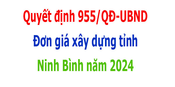 Đơn giá xây dựng tỉnh Ninh Bình năm 2024 Quyết định 955/QĐ-UBND