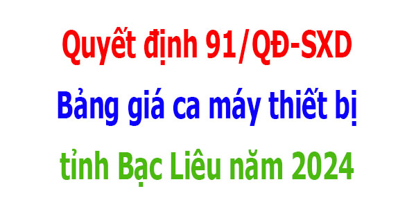 Quyết định 91/QĐ-SXD Bảng giá ca máy tỉnh Bạc Liêu năm 2024