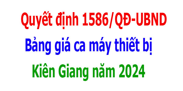 Quyết định 1586/QĐ-UBND Bảng giá ca máy tỉnh Kiên Giang năm 2024