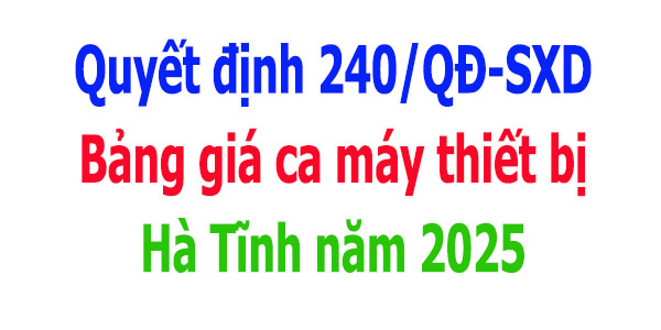 Bảng giá ca máy tỉnh Hà Tĩnh năm 2025 Quyết định 240/QĐ-SXD