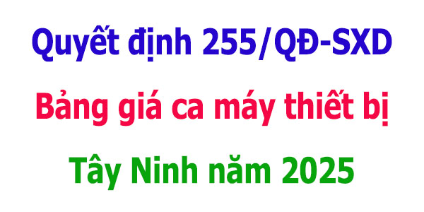 Bảng giá ca máy thiết bị tỉnh Tây Ninh năm 2025