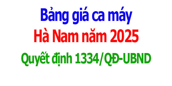 Bảng giá ca máy tỉnh Hà Nam năm 2025 Quyết định 1334/QĐ-UBND