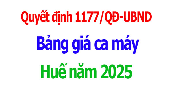 Bảng giá ca máy Huế năm 2025 Quyết định 1177/QĐ-UBND