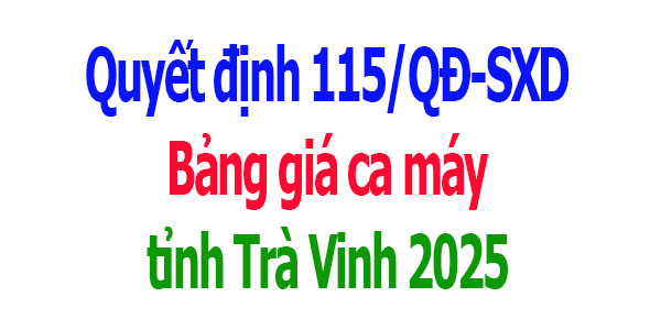 bảng giá ca máy tỉnh trà vinh quyết định 115/qđ-sxd năm 2025