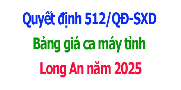 Quyết định 512/QĐ-SXD Bảng giá ca máy tỉnh Long An năm 2025